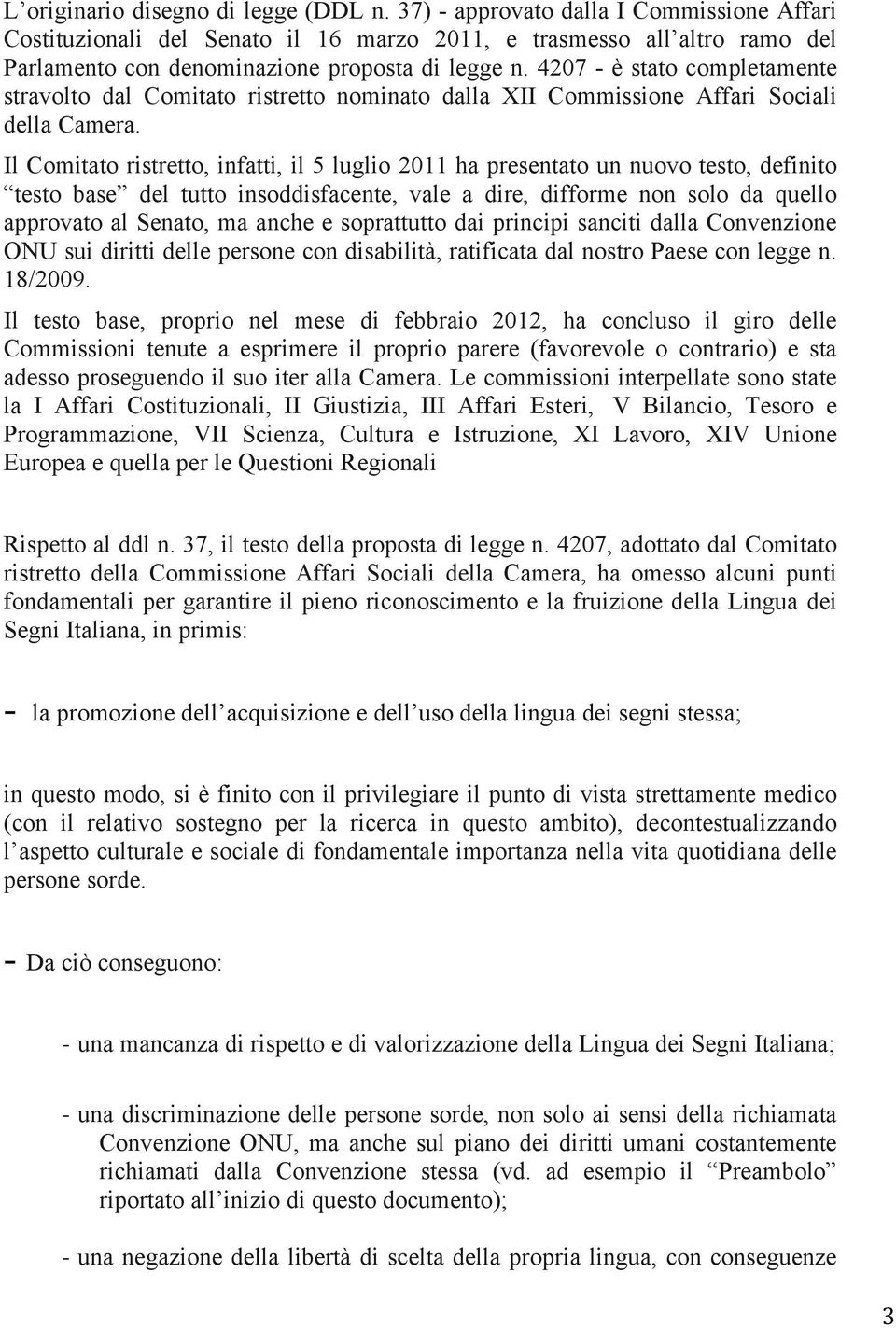 4207 - è stato completamente stravolto dal Comitato ristretto nominato dalla XII Commissione Affari Sociali della Camera.