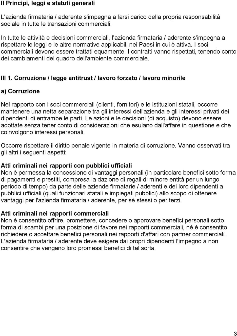 I soci commerciali devono essere trattati equamente. I contratti vanno rispettati, tenendo conto dei cambiamenti del quadro dell'ambiente commerciale. III 1.