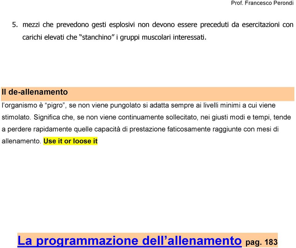 Il de-allenamento l organismo è pigro, se non viene pungolato si adatta sempre ai livelli minimi a cui viene stimolato.