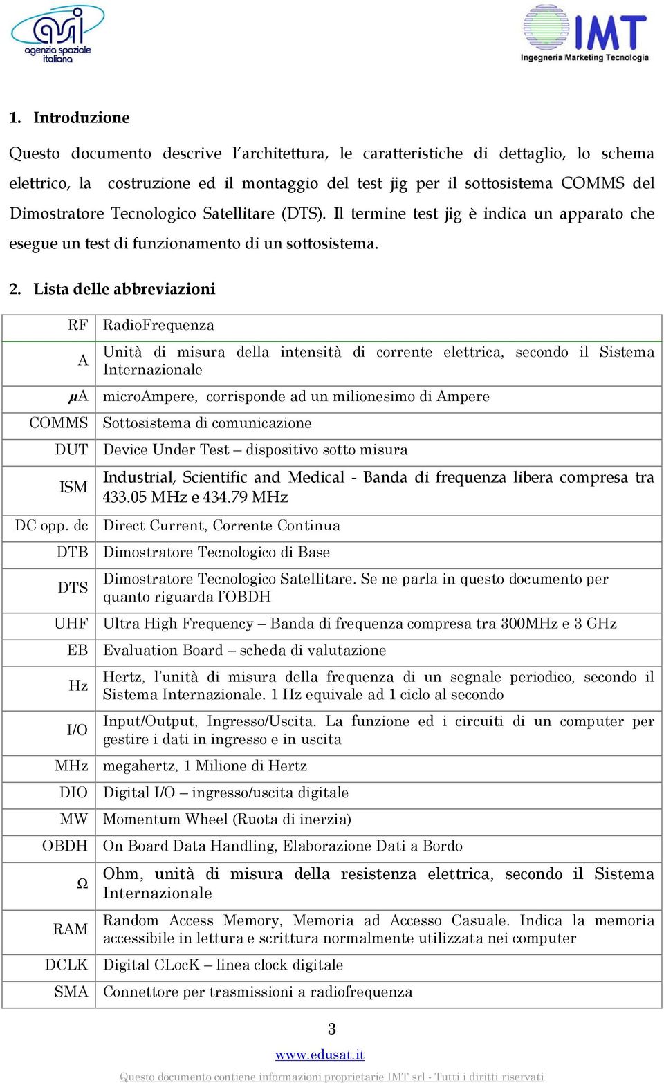 Lista delle abbreviazioni RF RadioFrequenza A Unità di misura della intensità di corrente elettrica, secondo il Sistema Internazionale µa microampere, corrisponde ad un milionesimo di Ampere COMMS