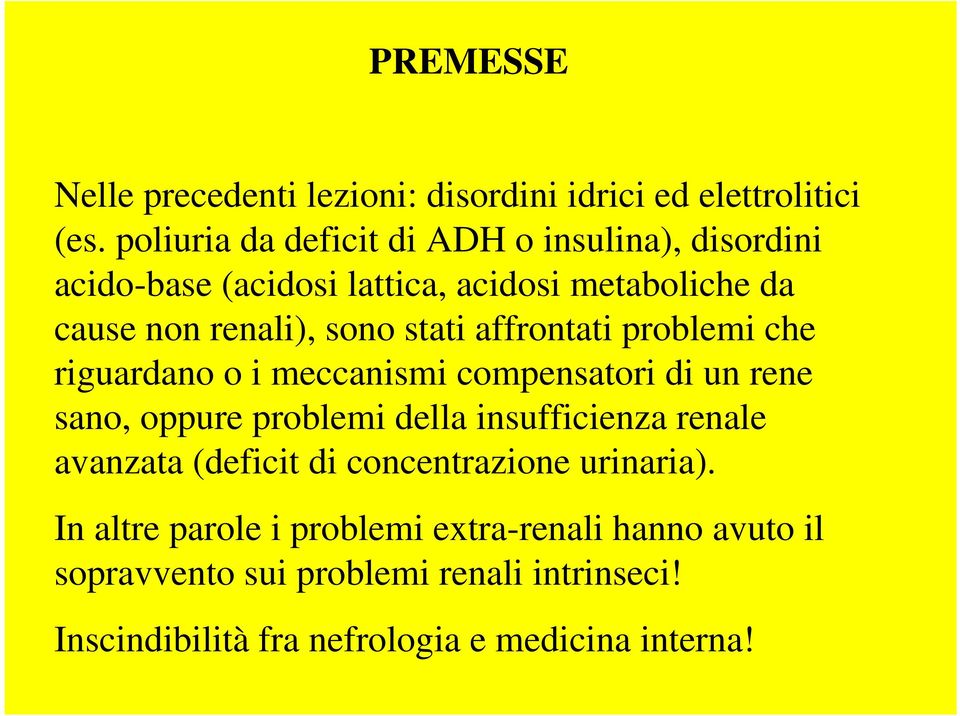 stati affrontati problemi che riguardano o i meccanismi compensatori di un rene sano, oppure problemi della insufficienza renale