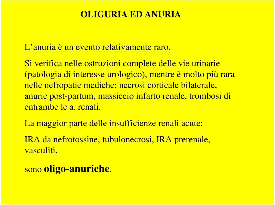 rara nelle nefropatie mediche: necrosi corticale bilaterale, anurie post-partum, massiccio infarto renale,