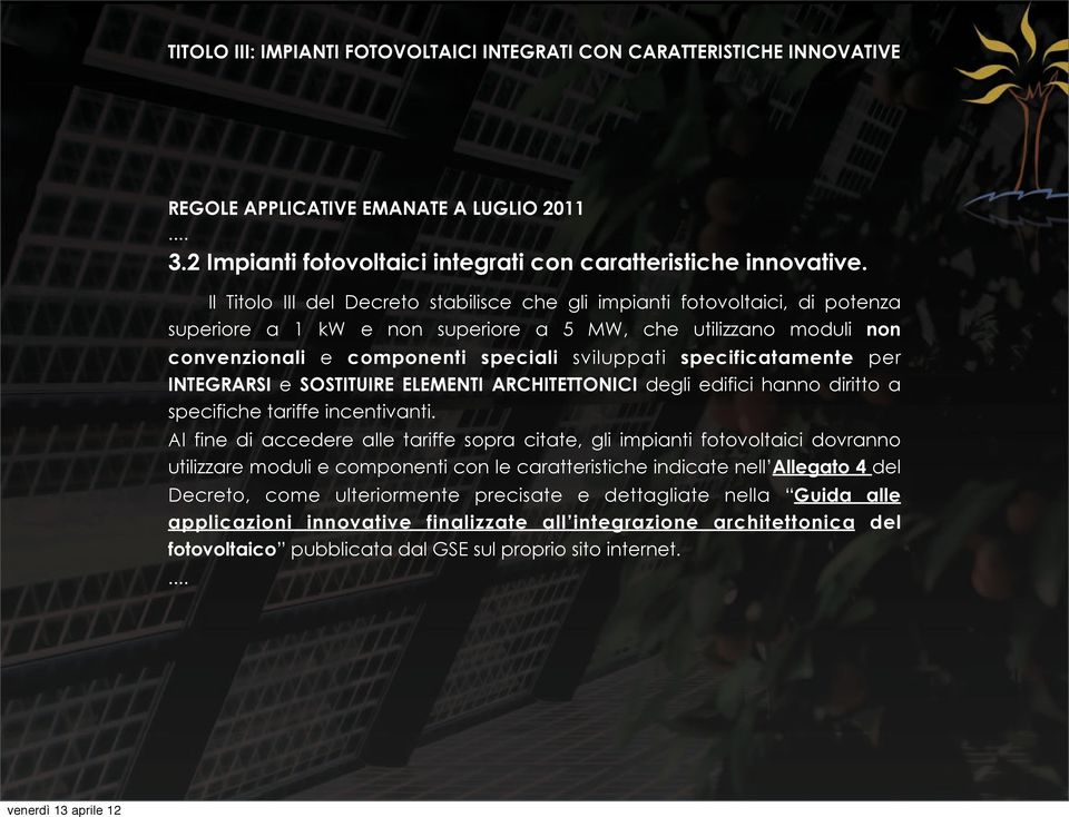 specificatamente per INTEGRARSI e SOSTITUIRE ELEMENTI ARCHITETTONICI degli edifici hanno diritto a specifiche tariffe incentivanti.