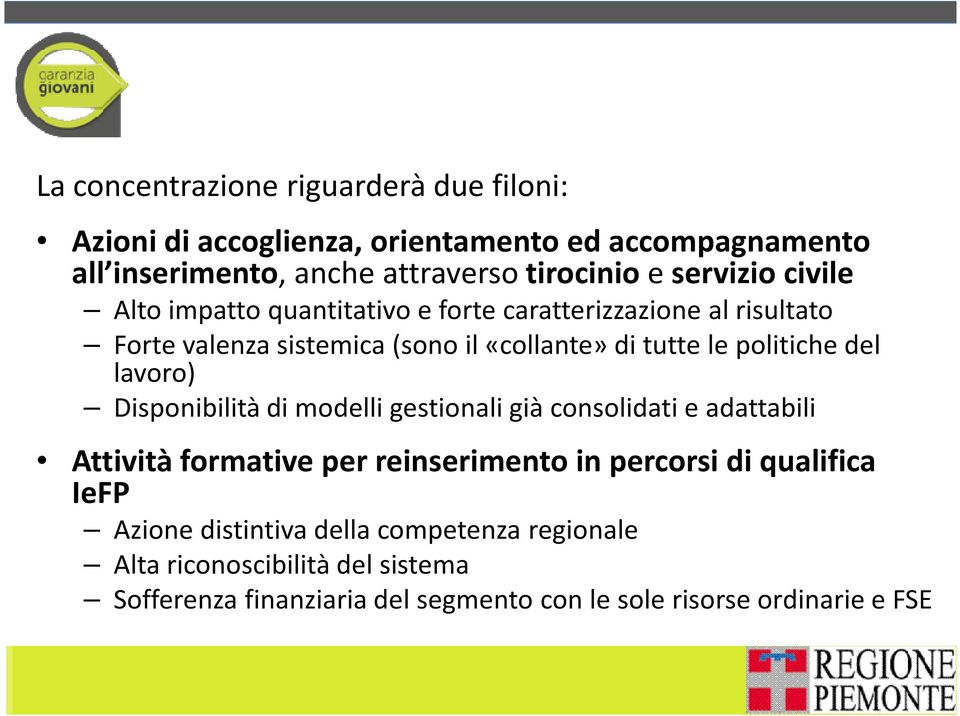 politiche del lavoro) Disponibilità di modelli gestionali già consolidati e adattabili Attività formative per reinserimento in percorsi di