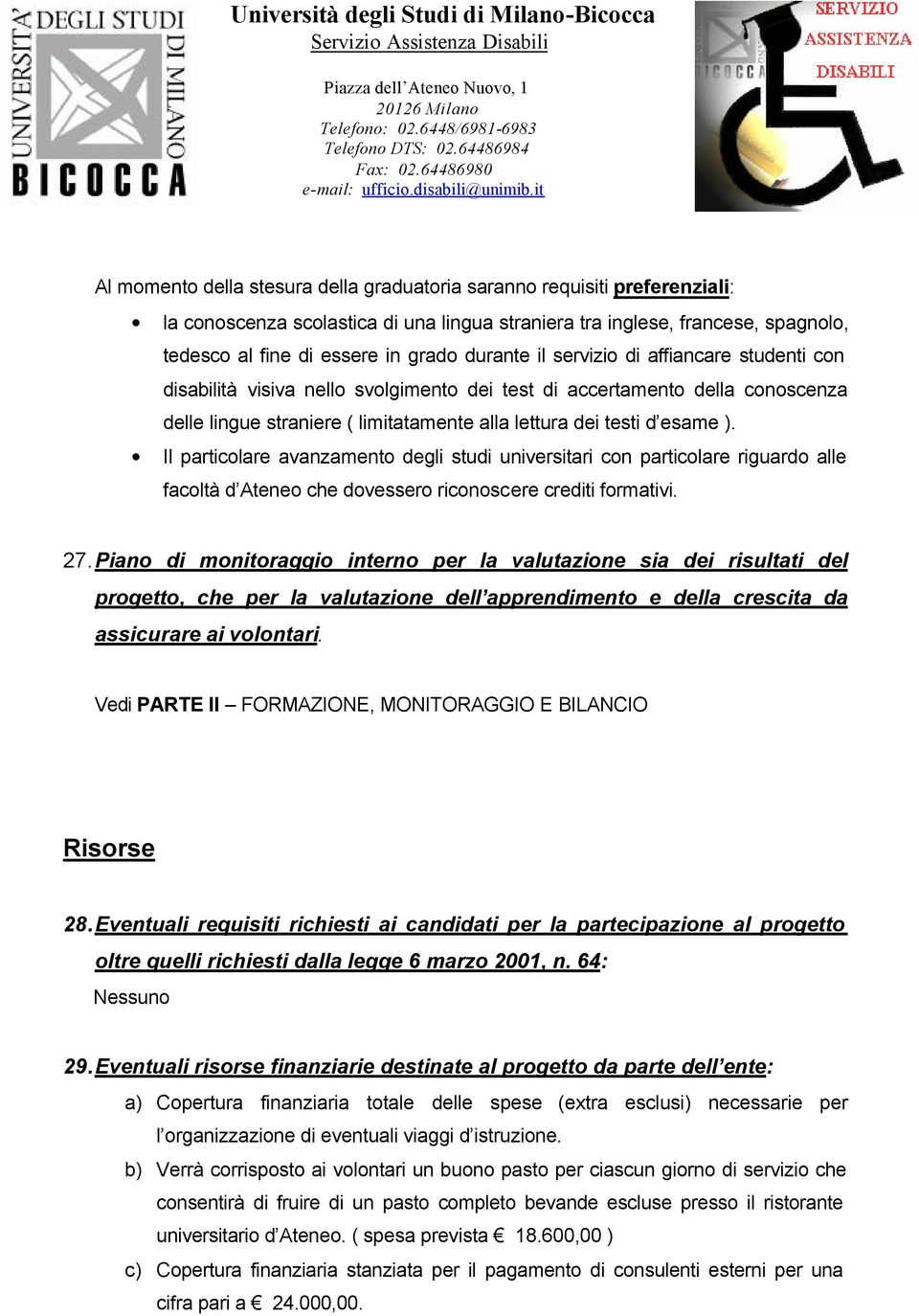 Il particolare avanzamento degli studi universitari con particolare riguardo alle facoltà d Ateneo che dovessero riconoscere crediti formativi. 27.