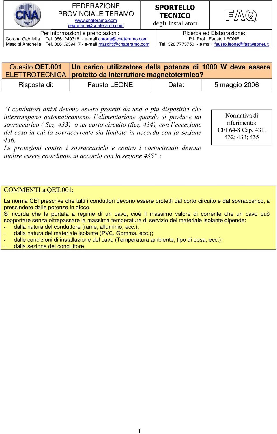 Sez. 433) o un corto circuito (Sez. 434), con l eccezione del caso in cui la sovracorrente sia limitata in accordo con la sezione 436.