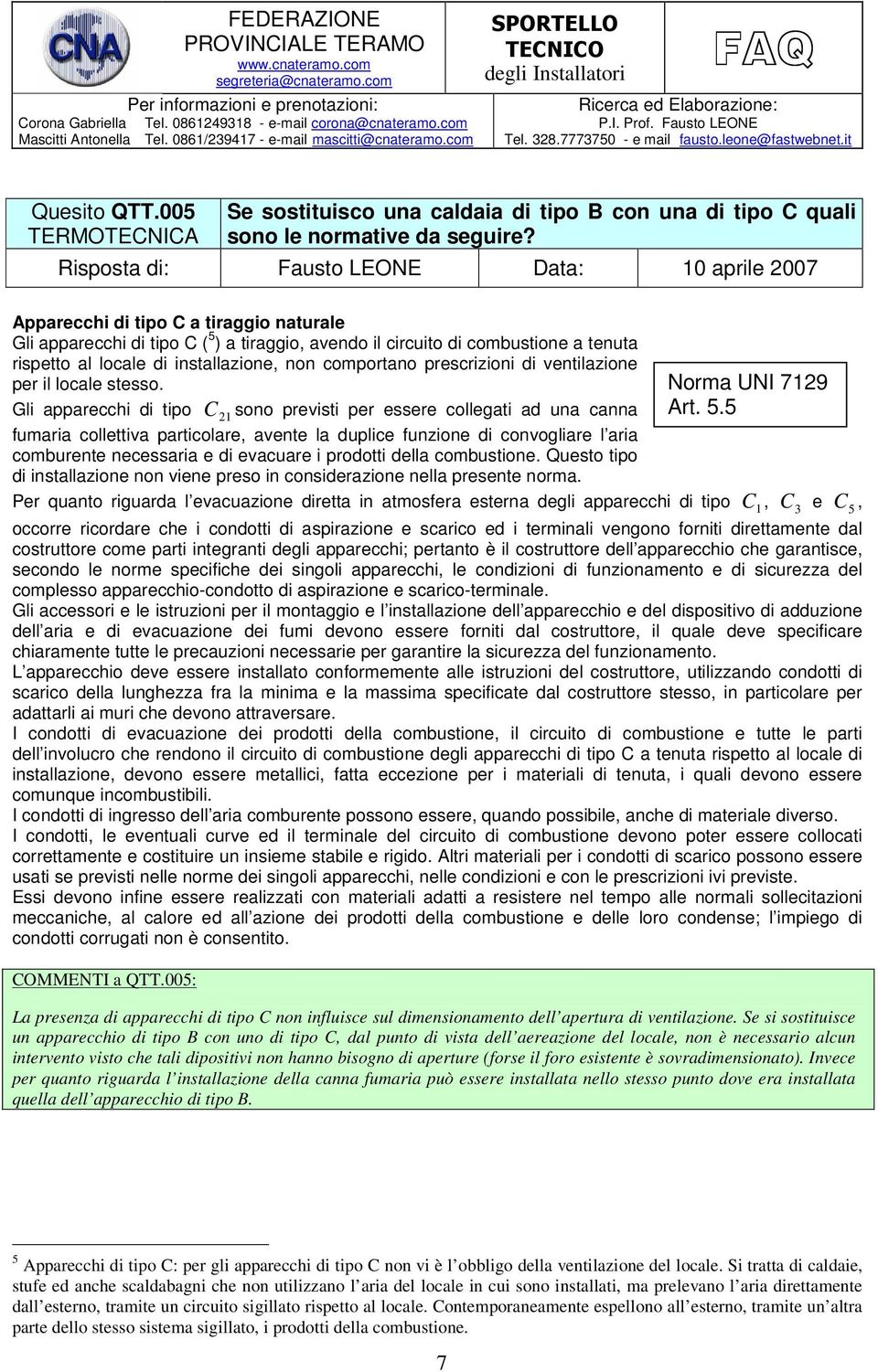 installazione, non comportano prescrizioni di ventilazione per il locale stesso.