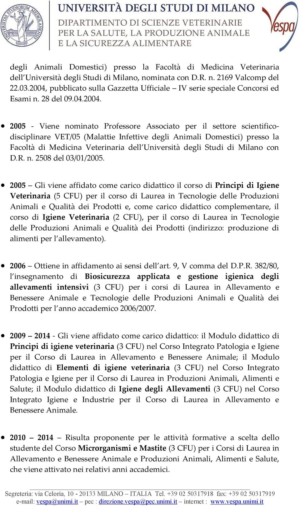 Infettive degli Animali Domestici) presso la Facoltà di Medicina Veterinaria dell Università degli Studi di Milano con D.R. n. 2508 del 03/01/2005.