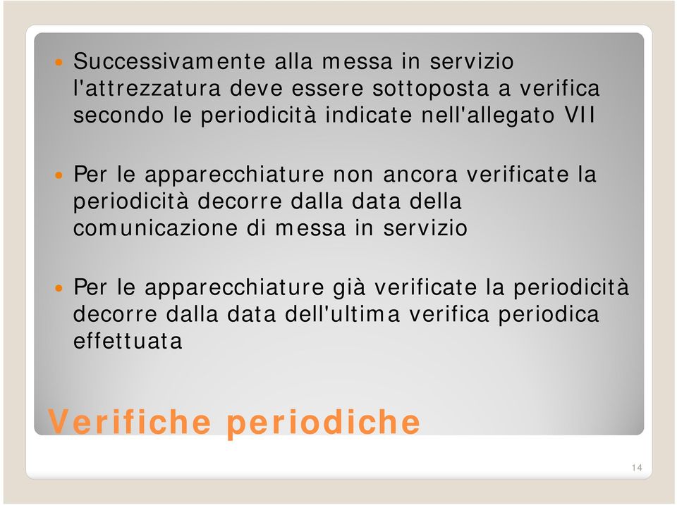 decorre dalla data della comunicazione di messa in servizio Per le apparecchiature già verificate