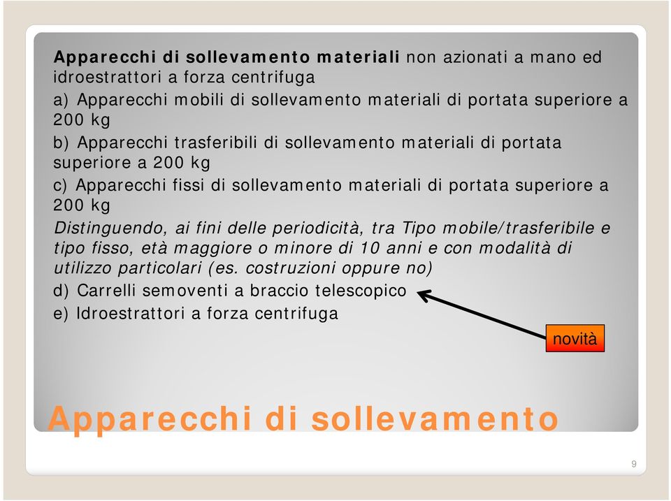 portata superiore a 200 kg Distinguendo, ai fini delle periodicità, tra Tipo mobile/trasferibile e tipo fisso, età maggiore o minore di 10 anni e con