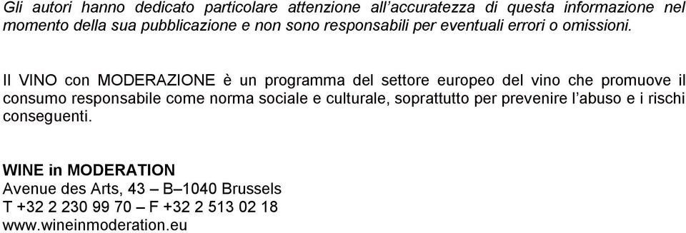 Il VINO con MODERAZIONE è un programma del settore europeo del vino che promuove il consumo responsabile come norma