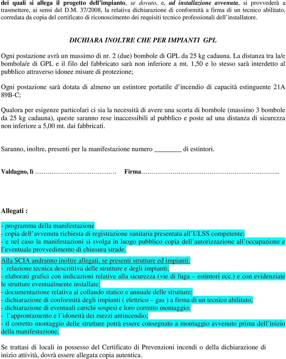 DICHIARA INOLTRE CHE PER IMPIANTI GPL Ogni postazione avrà un massimo di nr. 2 (due) bombole di GPL da 25 kg cadauna.