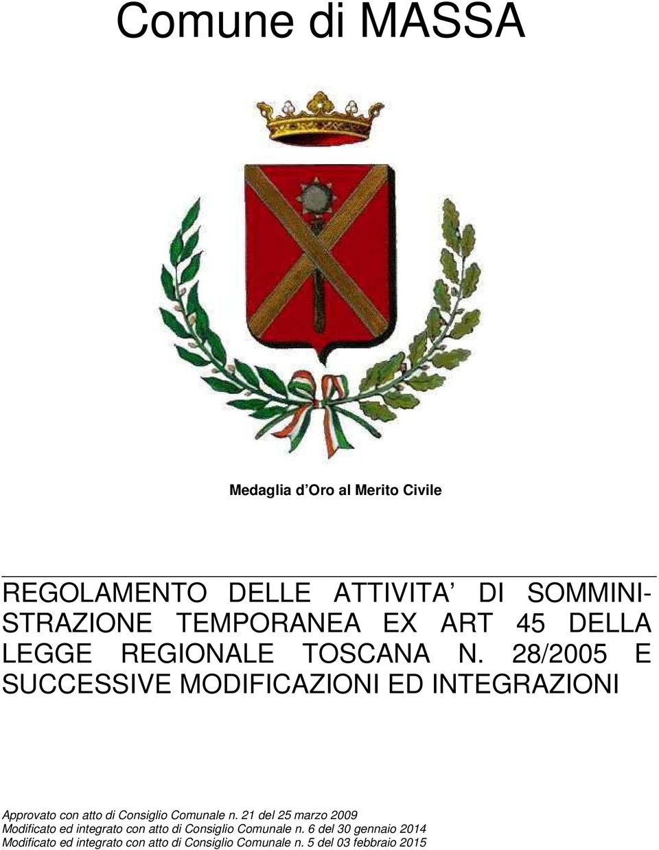 28/2005 E SUCCESSIVE MODIFICAZIONI ED INTEGRAZIONI Approvato con atto di Consiglio Comunale n.