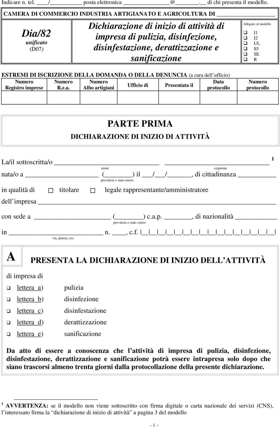 sanificazione Allegato al modello I1 I2 UL S5 SE R ESTREMI DI ISCRIZIONE DELLA DOMANDA O DELLA DENUNCIA (a cura dell ufficio) Numero Numero Numero Data Registro imprese R.e.a. Albo artigiani Ufficio