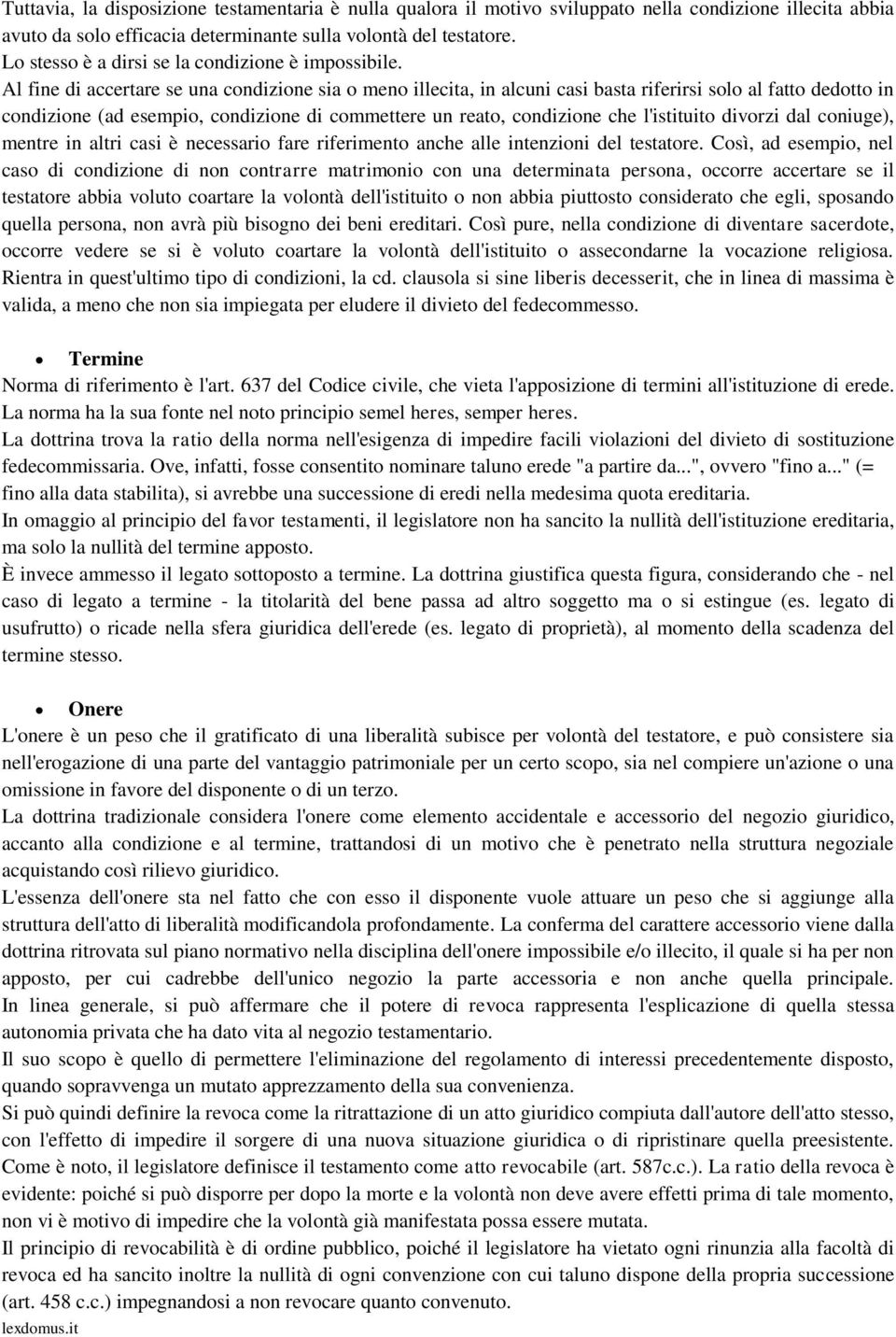 Al fine di accertare se una condizione sia o meno illecita, in alcuni casi basta riferirsi solo al fatto dedotto in condizione (ad esempio, condizione di commettere un reato, condizione che