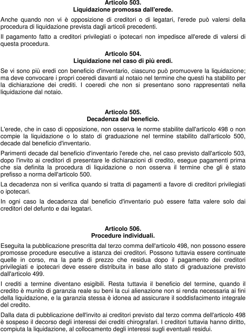 Se vi sono più eredi con beneficio d'inventario, ciascuno può promuovere la liquidazione; ma deve convocare i propri coeredi davanti al notaio nel termine che questi ha stabilito per la dichiarazione