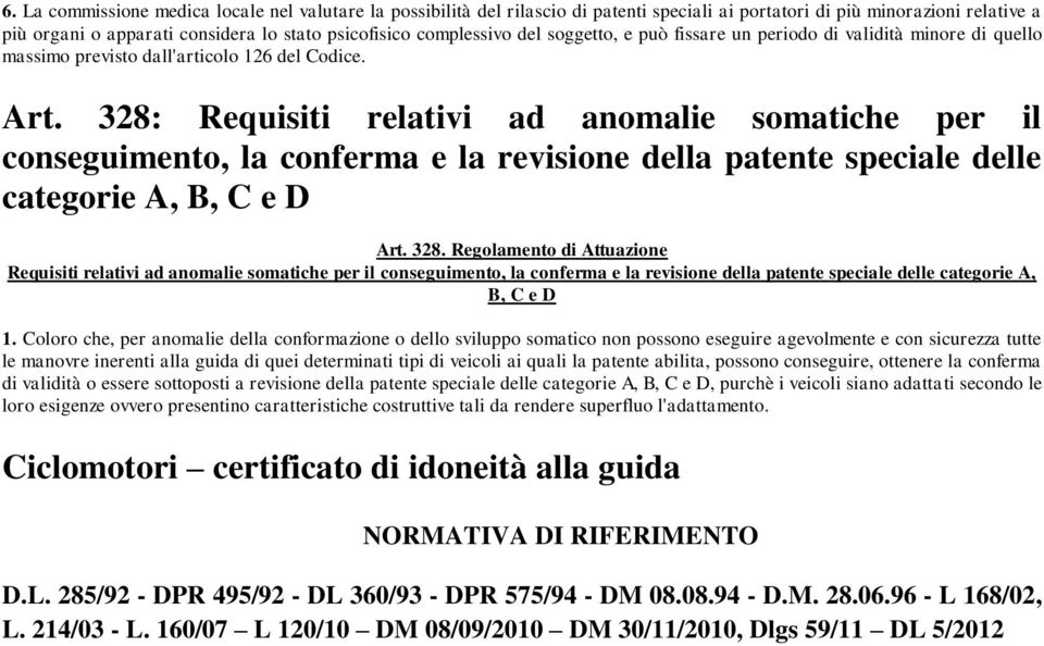328: Requisiti relativi ad anomalie somatiche per il conseguimento, la conferma e la revisione della patente speciale delle categorie A, B, C e D Art. 328.
