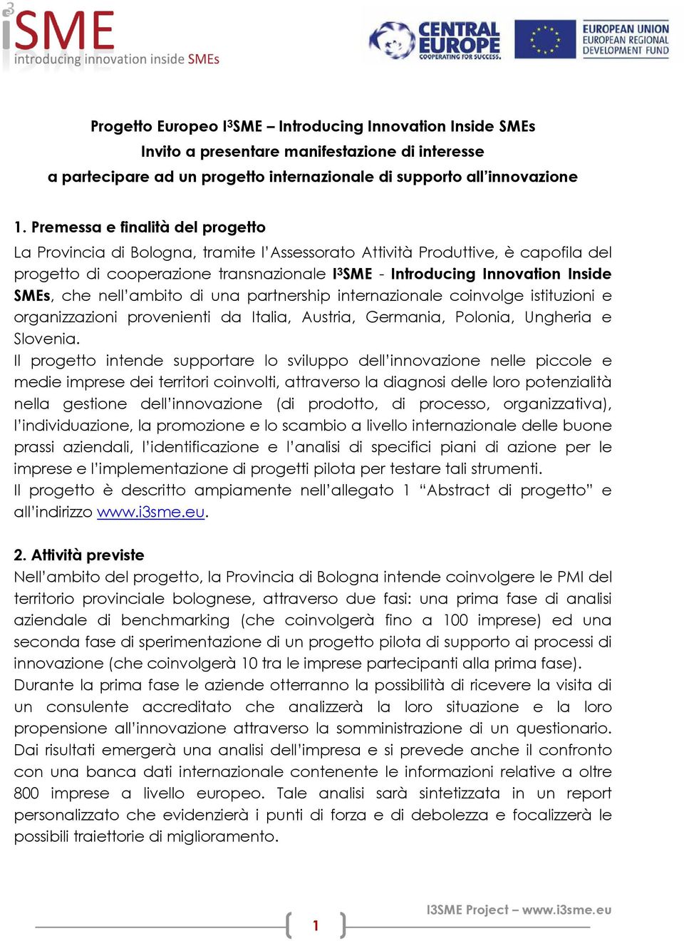 SMEs, che nell ambito di una partnership internazionale coinvolge istituzioni e organizzazioni provenienti da Italia, Austria, Germania, Polonia, Ungheria e Slovenia.