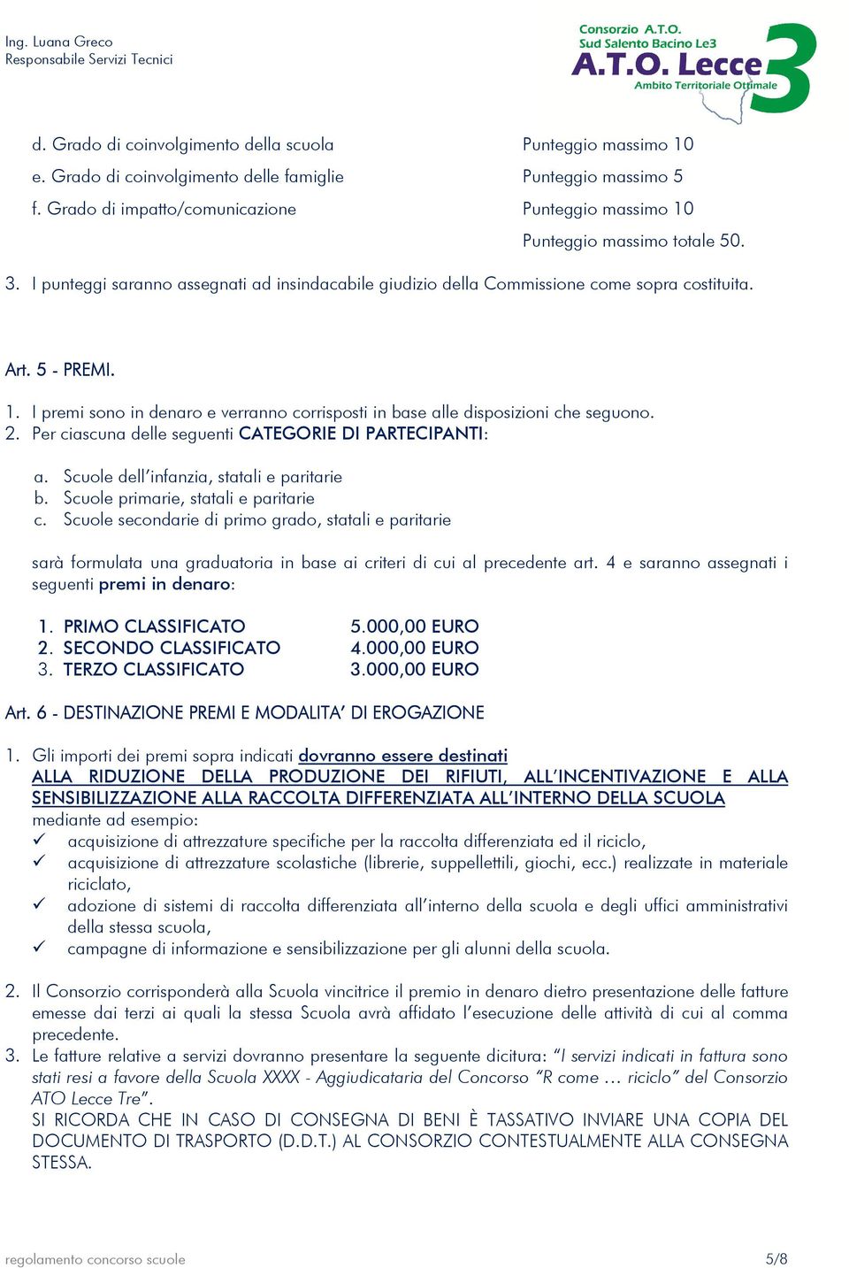 2. Per ciascuna delle seguenti CATEGORIE DI PARTECIPANTI: a. Scuole dell infanzia, statali e paritarie b. Scuole primarie, statali e paritarie c.