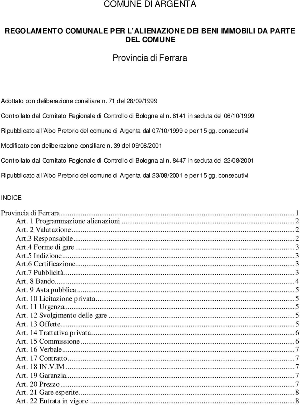 consecutivi Modificato con deliberazione consiliare n. 39 del 09/08/2001 Controllato dal Comitato Regionale di Controllo di Bologna al n.