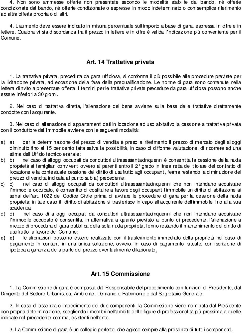 Qualora vi sia discordanza tra il prezzo in lettere e in cifre è valida l'indicazione più conveniente per il Comune. Art. 14 Trattativa privata 1.