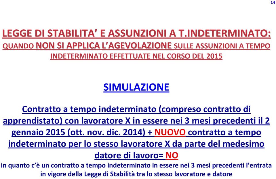 Contratto a tempo indeterminato (compreso contratto di apprendistato) con lavoratore X in essere nei 3 mesi precedenti il 2 gennaio 2015 (ott. nov. dic.