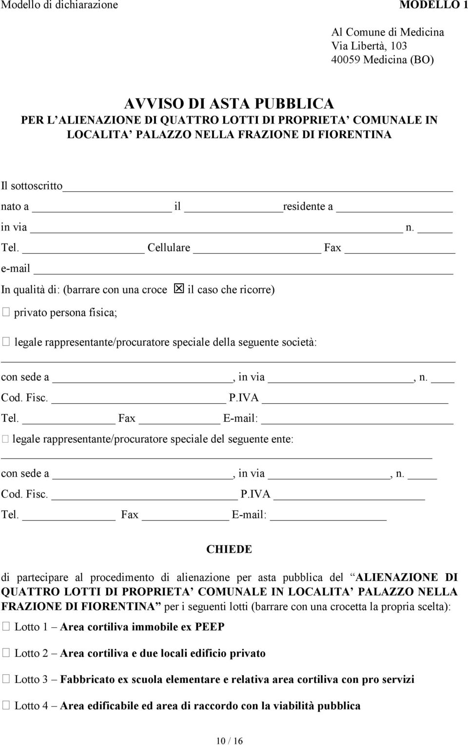 Cellulare Fax e-mail In qualità di: (barrare con una croce il caso che ricorre) privato persona fisica; legale rappresentante/procuratore speciale della seguente società: con sede a, in via, n. Cod.