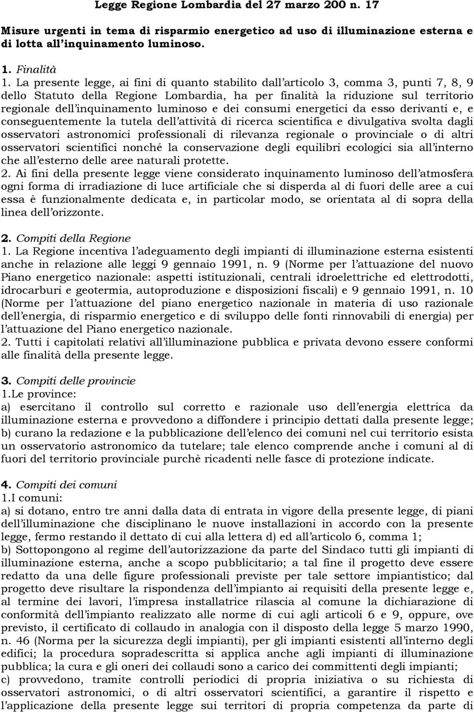 luminoso e dei consumi energetici da esso derivanti e, e conseguentemente la tutela dell attività di ricerca scientifica e divulgativa svolta dagli osservatori astronomici professionali di rilevanza