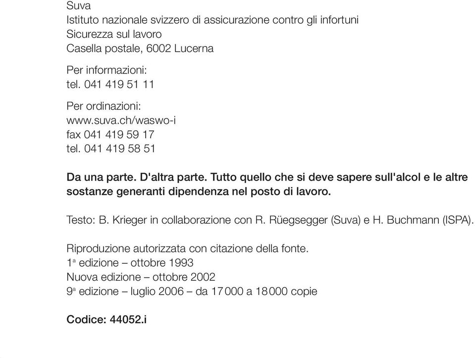 Tutto quello che si deve sapere sull'alcol e le altre sostanze generanti dipendenza nel posto di lavoro. Testo: B. Krieger in collaborazione con R.