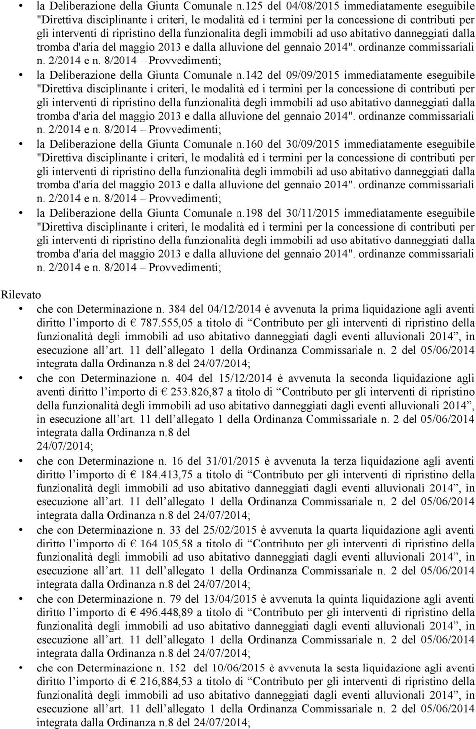 2/2014 e n. 8/2014 Rilevato che con Determinazione n. 384 del 04/12/2014 è avvenuta la prima liquidazione agli aventi diritto l importo di 787.