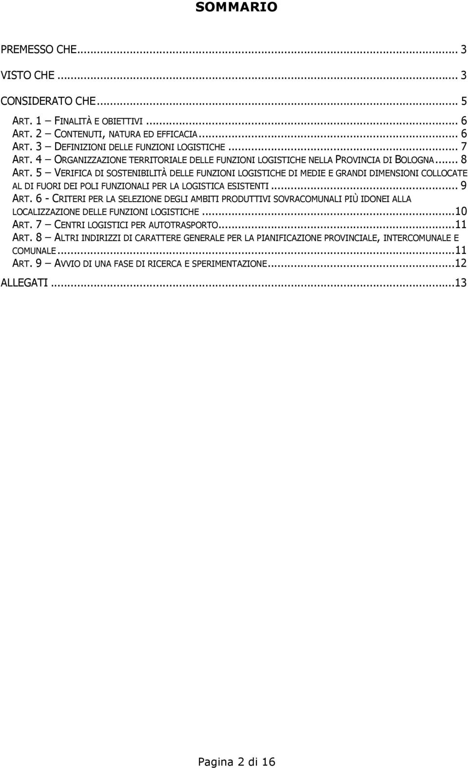 5 VERIFICA DI SOSTENIBILITÀ DELLE FUNZIONI LOGISTICHE DI MEDIE E GRANDI DIMENSIONI COLLOCATE AL DI FUORI DEI POLI FUNZIONALI PER LA LOGISTICA ESISTENTI... 9 ART.