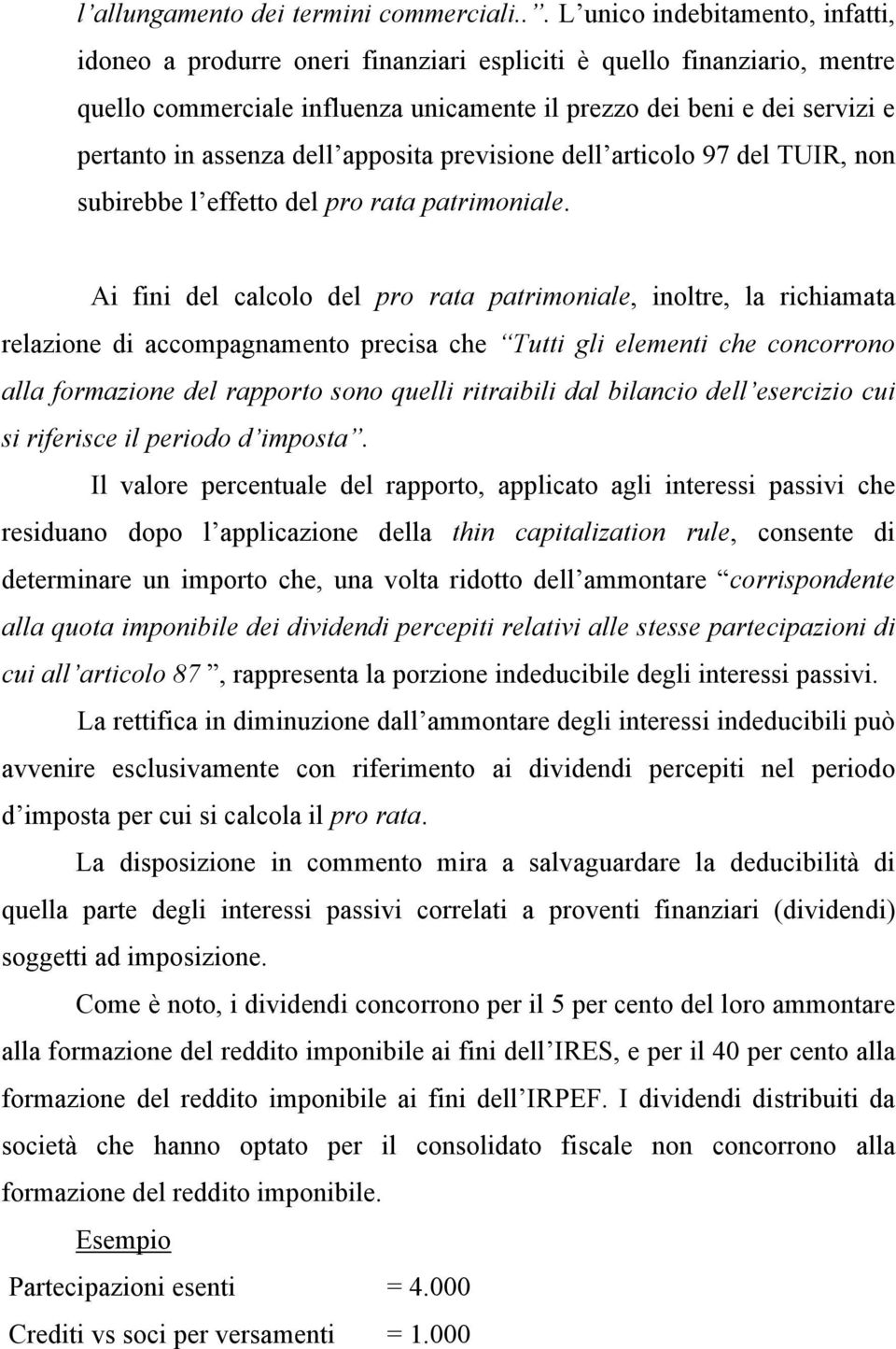 assenza dell apposita previsione dell articolo 97 del TUIR, non subirebbe l effetto del pro rata patrimoniale.