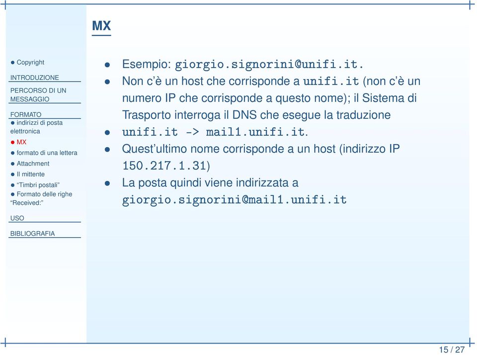 Trasporto interroga il DNS che esegue la traduzione nome corrisponde a un host (indirizzo IP ½ ¼º¾½ º½º ½) posta