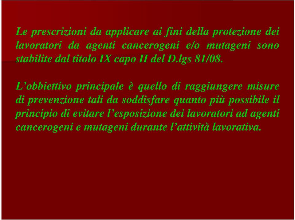 L obbiettivo principale è quello di raggiungere misure di prevenzione tali da soddisfare quanto