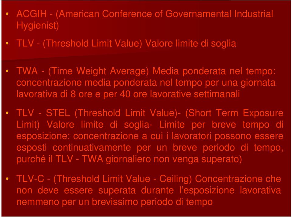 limite di soglia- Limite per breve tempo di esposizione: concentrazione a cui i lavoratori possono essere esposti continuativamente per un breve periodo di tempo, purché il TLV - TWA