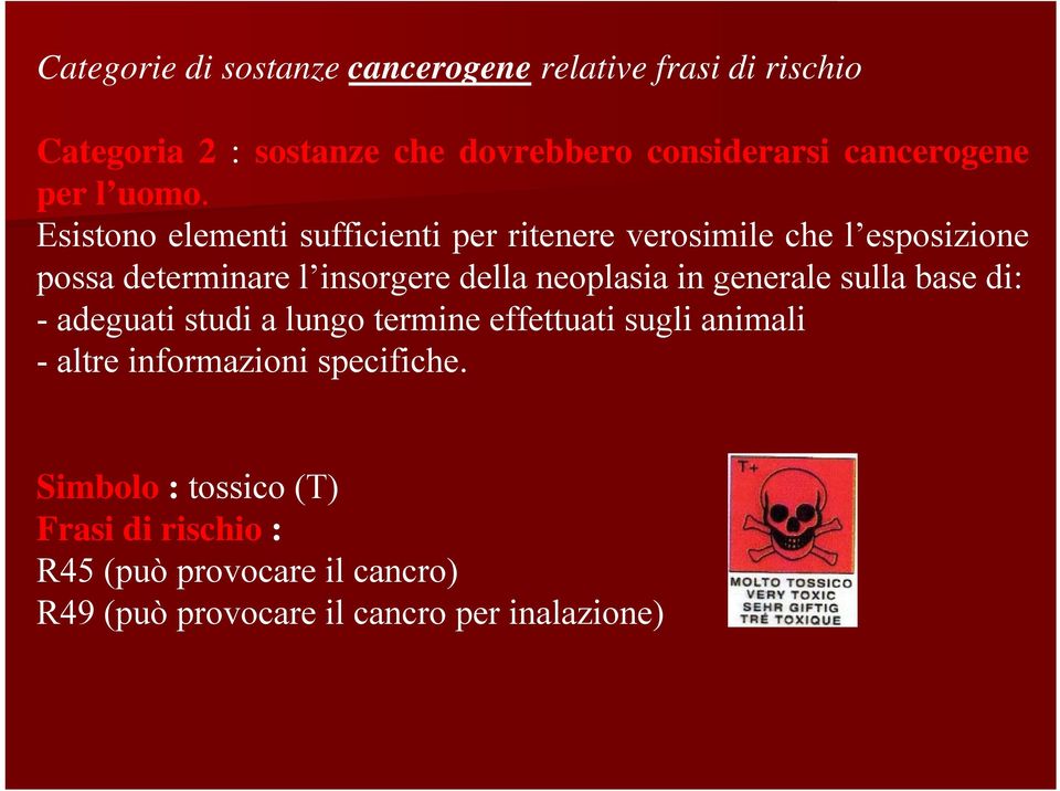 Esistono elementi sufficienti per ritenere verosimile che l esposizione possa determinare l insorgere della neoplasia in