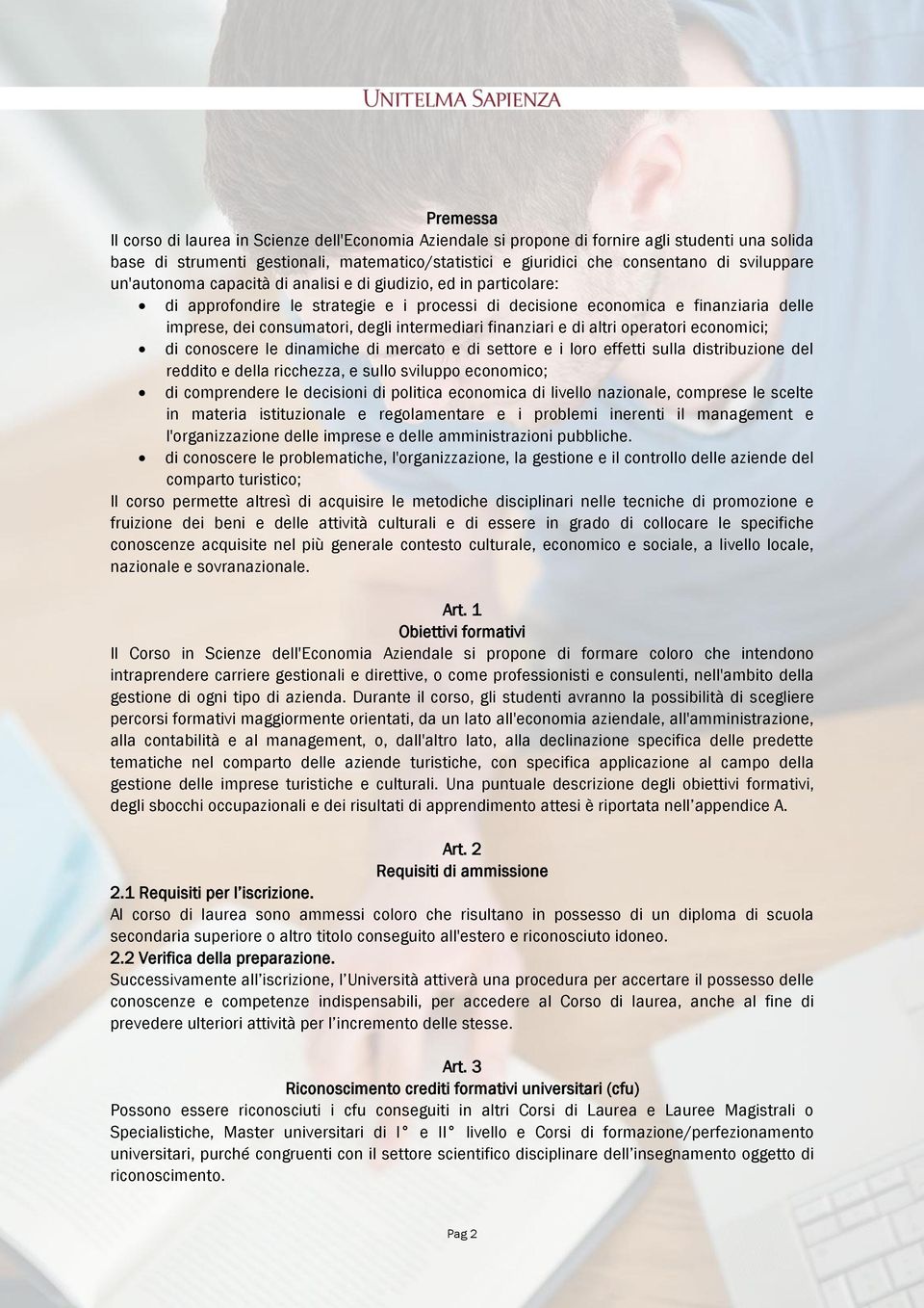 intermediari finanziari e di altri operatori economici; di conoscere le dinamiche di mercato e di settore e i loro effetti sulla distribuzione del reddito e della ricchezza, e sullo sviluppo