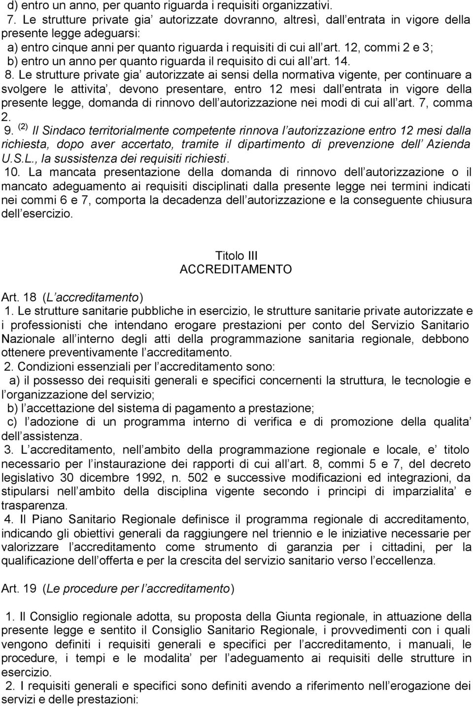 12, commi 2 e 3; b) entro un anno per quanto riguarda il requisito di cui all art. 14. 8.