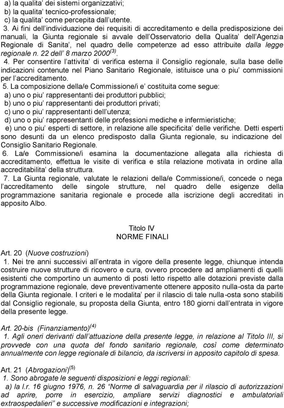 quadro delle competenze ad esso attribuite dalla legge regionale n. 22 dell 8 marzo 2000 (3). 4.