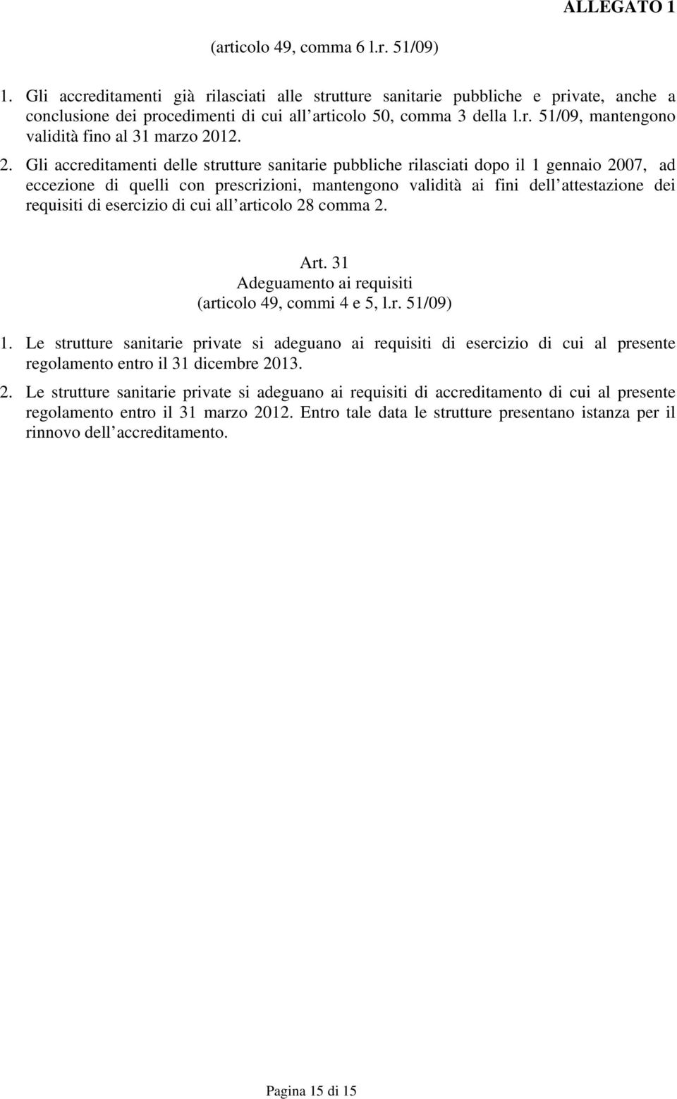 esercizio di cui all articolo 28 comma 2. Art. 31 Adeguamento ai requisiti (articolo 49, commi 4 e 5, l.r. 51/09) 1.