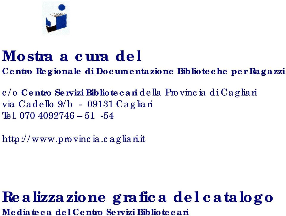 Cadello 9/b - 09131 Cagliari Tel. 070 4092746 51-54 http://www.provincia.
