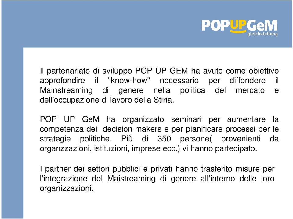 POP UP GeM ha organizzato seminari per aumentare la competenza dei decision makers e per pianificare processi per le strategie politiche.