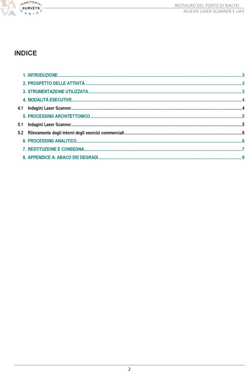 1 Indagini Laser Scanner... 5 5.2 Rilevamento degli interni degli esercizi commerciali... 6 6.