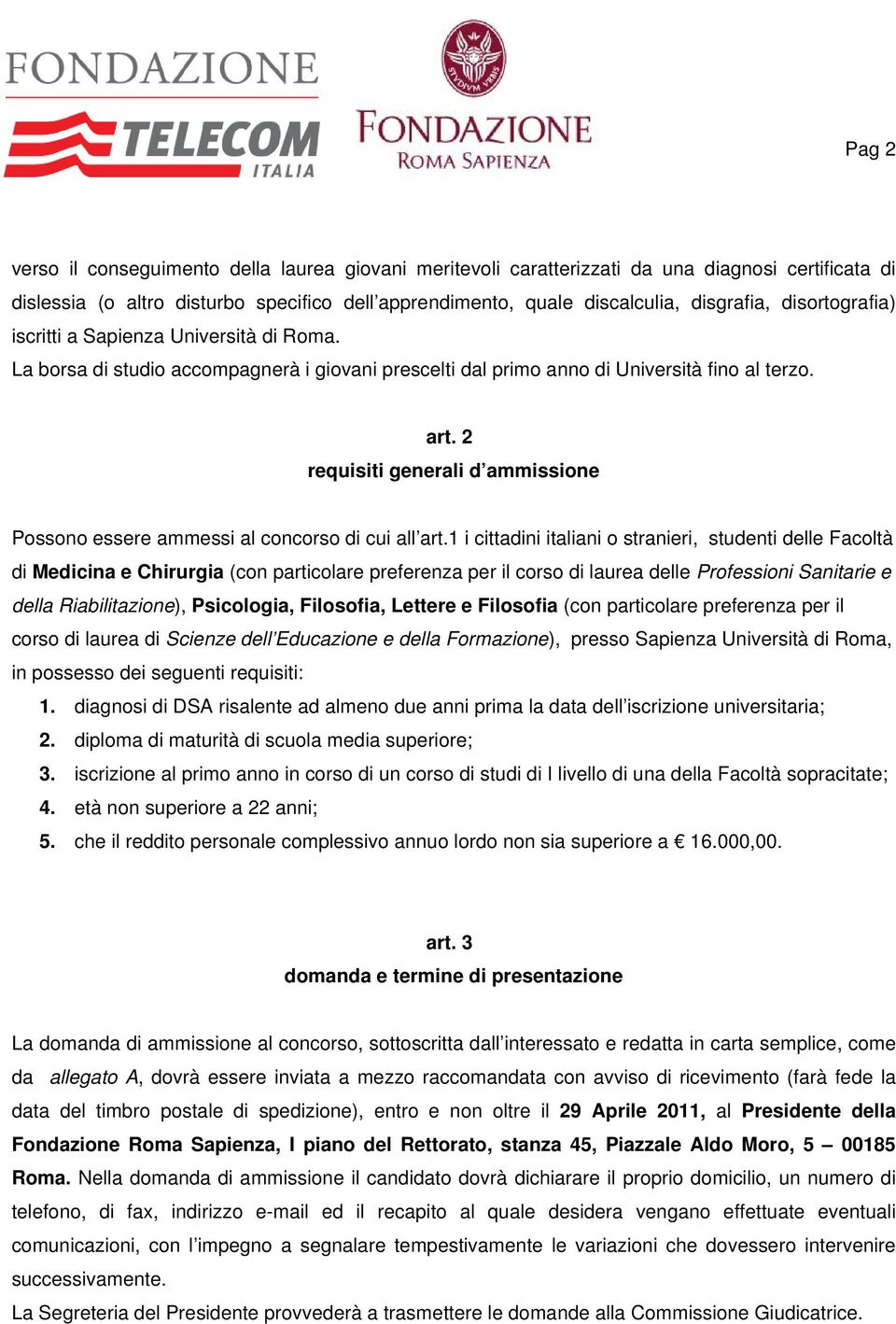 2 requisiti generali d ammissione Possono essere ammessi al concorso di cui all art.