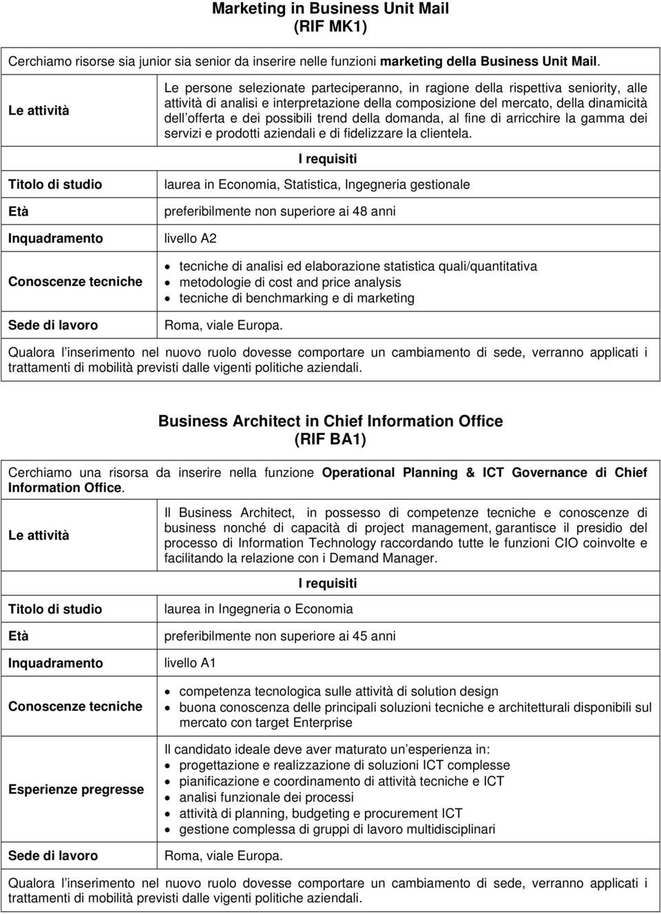 trend della domanda, al fine di arricchire la gamma dei servizi e prodotti aziendali e di fidelizzare la clientela.