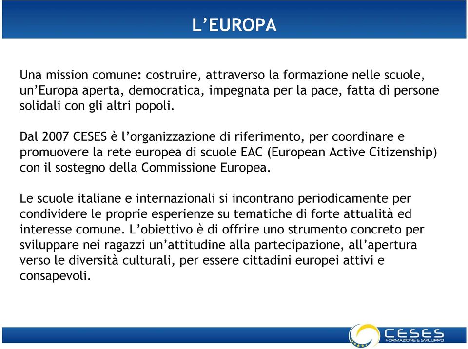 Le scuole italiane e internazionali si incontrano periodicamente per condividere le proprie esperienze su tematiche di forte attualità ed interesse comune.