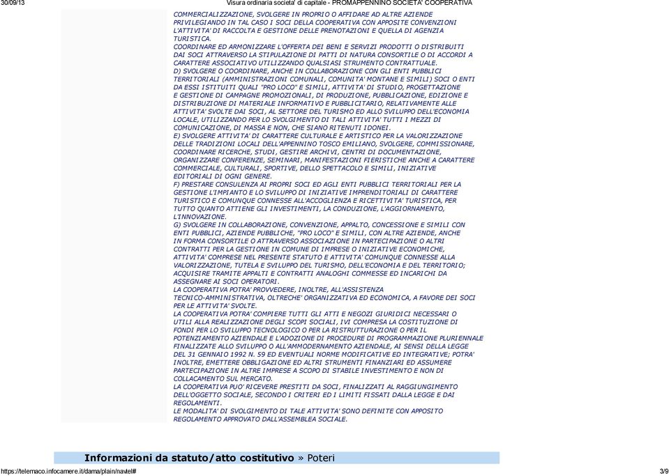 COORDINARE ED ARMONIZZARE L'OFFERTA DEI BENI E SERVIZI PRODOTTI O DISTRIBUITI DAI SOCI ATTRAVERSO LA STIPULAZIONE DI PATTI DI NATURA CONSORTILE O DI ACCORDI A CARATTERE ASSOCIATIVO UTILIZZANDO