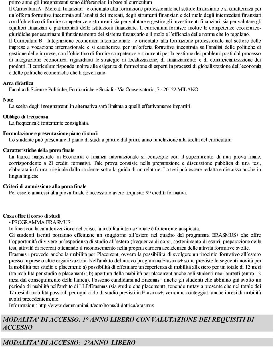 finanziari e del ruolo degli intermediari finanziari con l obiettivo di fornire competenze e strumenti sia per valutare e gestire gli investimenti finanziari, sia per valutare gli equilibri