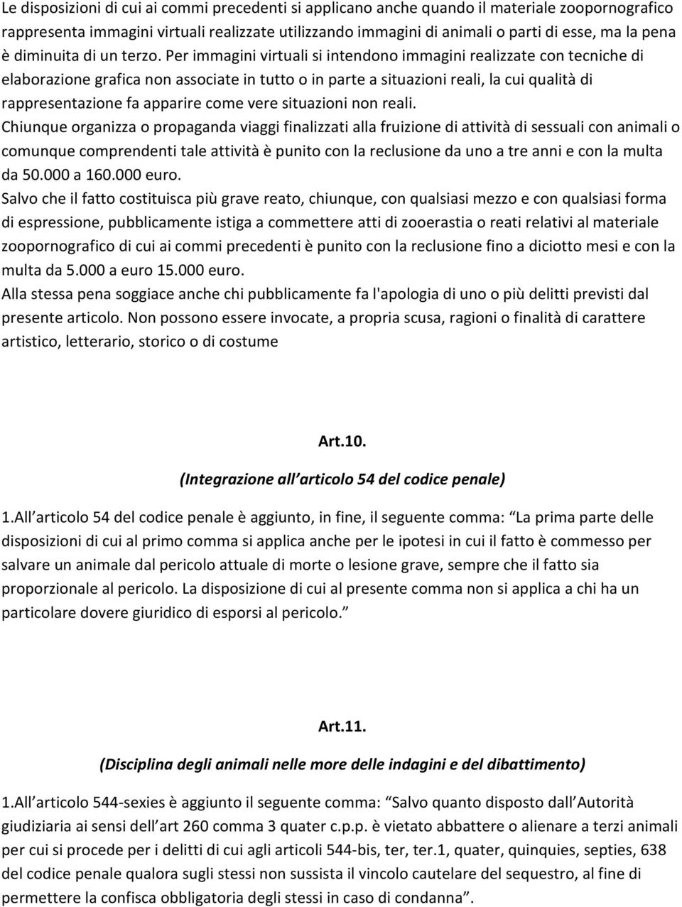 Per immagini virtuali si intendono immagini realizzate con tecniche di elaborazione grafica non associate in tutto o in parte a situazioni reali, la cui qualità di rappresentazione fa apparire come