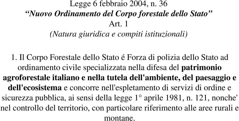 agroforestale italiano e nella tutela dell'ambiente, del paesaggio e dell'ecosistema e concorre nell'espletamento di servizi di ordine e